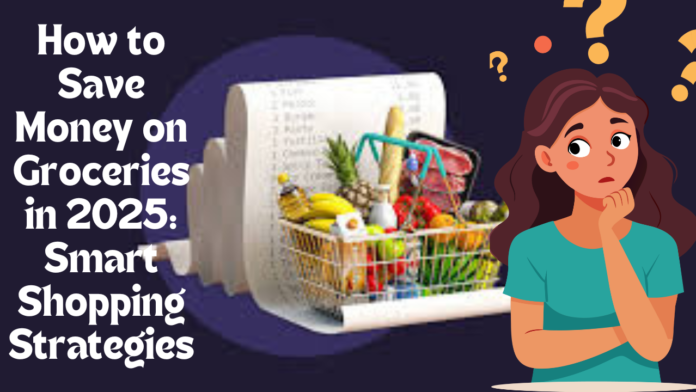 How to Save Money on Groceries in 2025