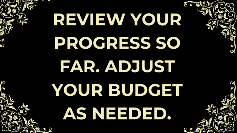 Review your progress so far. Adjust your budget as needed.