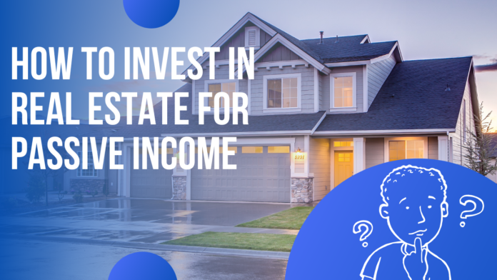 how to invest in real estate for passive income