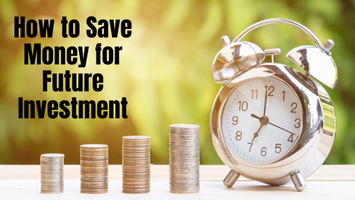 How to Save Money for Future Investment