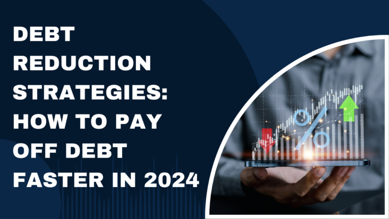 Debt Reduction Strategies: How to Pay Off Debt Faster in 2024