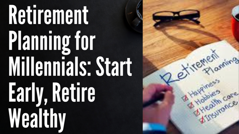 Retirement Planning for Millennials: Start Early, Retire Wealthy