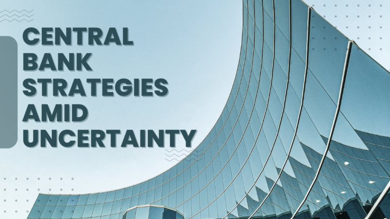 Central Bank Strategies Amid Uncertainty