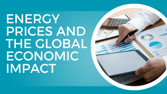 Energy Prices and the Global Economic Impact