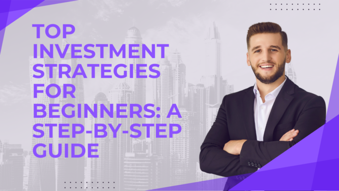 Top Investment Strategies for Beginners: A Step-by-Step Guide