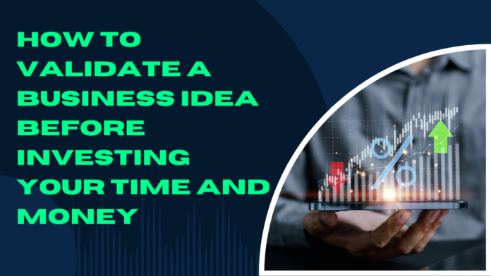 How to Validate a Business Idea Before Investing Your Time and Money