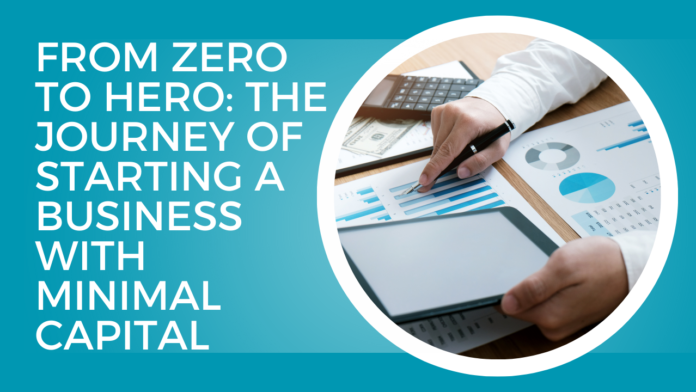 From Zero to Hero: The Journey of Starting a Business with Minimal Capital