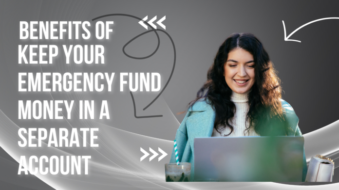 keep your emergency fund money in a separate account